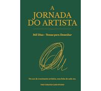 A Jornada do Artista - 365 Temas para Desenhar: Um ano de crescimento artístico, uma linha de cada vez.