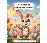 A Jornada do Coelhinho da Páscoa: Livro de Colorir Infantil com 25 Desenhos Fofos