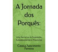 A Jornada dos Porquês:: Uma Narrativa de Superação, Autodescobertas e Propósitos