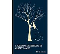 A Jornada Existencial de Albert Camus: Como encontrar sentido e revolta em um mundo absurdo.