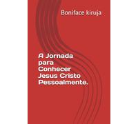 A Jornada para Conhecer Jesus Cristo Pessoalmente.