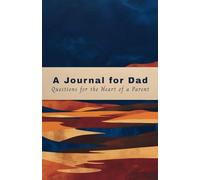 A Journal for Dad: Questions for the Heart of a Parent: Unfolding You Questions to Know You Better, 550 Pages, 250+ Questions