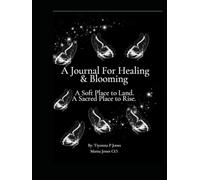 A Journal For Healing & Blooming: A Soft Place to Land. A Sacred Place to Rise.