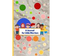 A Journal for Little Worriers: Guided Prompts to Help Kids Manage Big Feelings and Feel Safe Inside