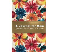 A Journal for Mom: Questions for the Heart of a Parent: The Gift That Turns Parents into Storytellers and Children into Listeners. Discover the ... Who They Are. 550 pages, 250+ Questions