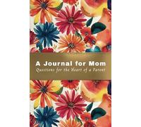 A Journal for Mom: Questions for the Heart of a Parent: The Gift That Turns Parents into Storytellers and Children into Listeners. Discover the ... Who They Are. 550 pages, 250+ Questions
