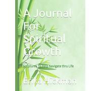 A Journal For Spiritual Growth: Scriptures To Help Navigate thru Life