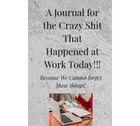 A Journal for the Crazy Shit that Happened at Work Today...: Because We Cannot Forget these things!
