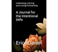 A Journal for the Intentional Wife: Cultivating a Strong and Loving Partnership
