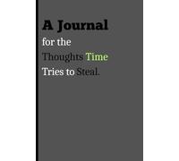 A Journal for the Thoughts Time Tries to Steal: A Daily Writing Notebook for Memories, Ideas, Reflections, and Important Notes You Want to Remember
