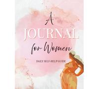 A Journal for Women: Daily Self-Help Guide