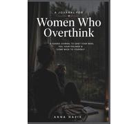 A Journal for Women Who Overthink: Quiet Your Mind, Untangle Your Thoughts & Find Your Way Back to Yourself
