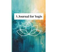 A Journal for Yogis: Prompted by the Yamas & Niyamas the Foundation for the 8 Limbed Philosophy