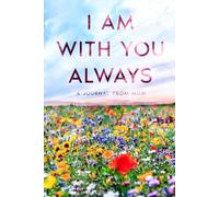 A JOURNAL FROM MOM: I AM ALWAYS WITH YOU: Guidance, Comfort And Love In The Pages You Hold