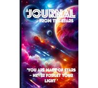 A Journal from the Stars (Diary, Notebook): A Cosmic Space for Your Thoughts, Dreams, and Inner Light