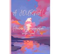 A Journal- Heaven's Conversation With God