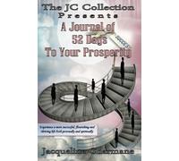 A Journal of 52 Days To Your Prosperity: Experience a more successful, flourishing and thriving life both personally and spiritually