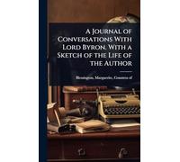 A Journal of Conversations With Lord Byron. With a Sketch of the Life of the Author