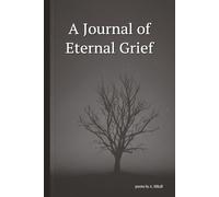 A Journal of Eternal Grief: Numerous Poems of Sorrow and Despair are Included