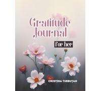 A Journal of Gratitude - Just for Her: 90 Days to Build a Grateful Mindset and Experience Lasting Joy - For Her