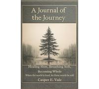 A Journal of the Journey: Healing Slow, Breathing Soft, Becoming Whole (The Journey From Broken to Belonging)