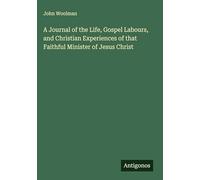 A Journal of the Life, Gospel Labours, and Christian Experiences of that Faithful Minister of Jesus Christ