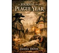 A Journal of the Plague Year: A Chronicle of London's Great Plague of 1665