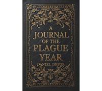 A Journal of the Plague Year: A Gripping Account of the Great Plague of London