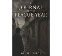 A Journal of the Plague Year: Death Carts, Quarantined Houses, and the Terror of London’s Great Plague