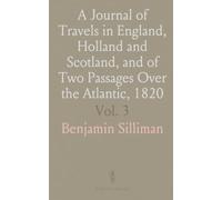 A Journal of Travels in England, Holland and Scotland, and of Two Passages Over the Atlantic, 1820