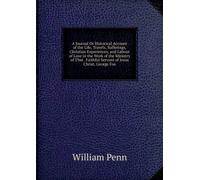 A Journal or Historical Account of the Life, Travels, Sufferings. Christian Experiences, and Labour of Love, in the Work of the Ministry, of That ... Faithful Servant of Jesus Christ, George Fox