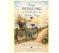 A Journal To Track Your Chemo & Radiation: Keep PEDALING Towards Better Days