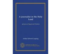 A journalist in the Holy Land: glimpses of Egypt and Palestine