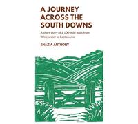 A Journey Across the South Downs: A short story of a 100-mile walk from Winchester to Eastbourne