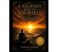 A Journey Back to Yourself: A Spiritual Guide to Self-Discovery, Inner Healing, Mindfulness, Emotional Freedom, and Finding Your True Purpose