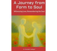 A Journey from Form to Soul: Witnessing Love, Remembering the Soul