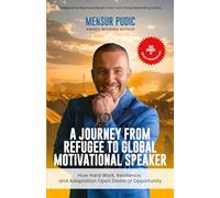 A Journey from Refugee to Global Motivational Speaker: How Hard Work, Resilience, and Adaptation Open Doors of Opportunity
