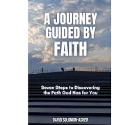 A Journey Guided by Faith: Seven Steps to Discovering the Path God Has for You