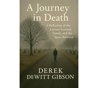 A Journey in Death: A Reflection of the Lessons Learned, Family, and the Space Between