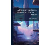 A Journey in Other Worlds, by J.J.a. by J.J. Astor