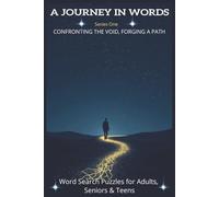 A Journey in Words: Series One: Confronting the Void, Forging a Path, 800+ Word Searches on the Meaning of Life for Curious Minds! | 6x9 Inches, 125 Pages | Ideal for Adults, Seniors & Teens