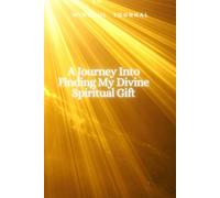 A Journey Into Finding My Divine Spiritual Gift Journal