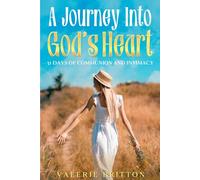 A Journey Into God's Heart: 31 Days of Communion and Intimacy