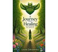 A Journey Into Healing: Discovering the Path Thats Right for You (Spiritual Books by Louise Zakrzewska)