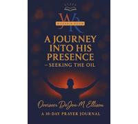 A JOURNEY INTO HIS PRESENCE SEEKING THE OIL