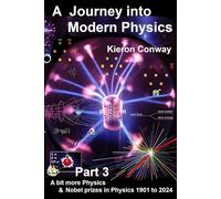 A Journey into Modern Physics Part 3: A bit more physics & Nobel prizes in physics 1901 to 2024