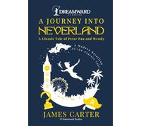 A Journey Into Neverland: A Classic Tale of Peter Pan and Wendy
