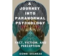 A Journey into Paranormal Psychology: Fact, Fiction, and Perception (Detective Vikram Investigations & Mind Mastery books)