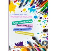 A journey into the world of colors: Discover, learn, and have fun with A journey into the world of colors!