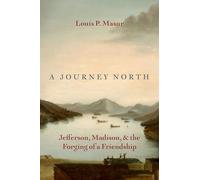 A Journey North: Jefferson, Madison, and the Forging of a Friendship